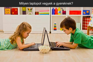 Milyen laptopot vegyek a gyereknek?