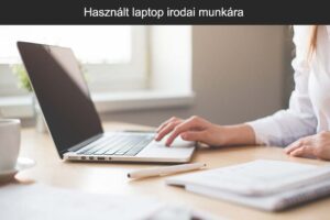 Használt laptop irodai munkára
