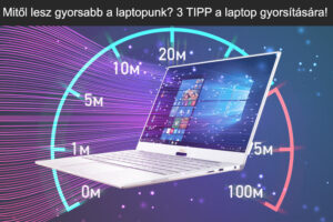 Mitől lesz gyorsabb a laptopunk? 3 TIPP a laptop gyorsítására!
