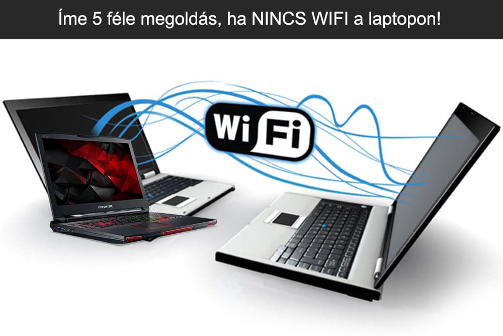 Íme 5 féle megoldás, ha NINCS WIFI a laptopon