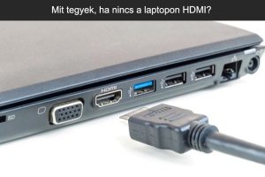 Nincs a laptopon HDMI, nem tudom kirakni monitorra. Itt a megoldás!