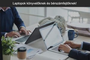 Laptopok könyvelőknek és bérszámfejtőknek! Megmutatjuk mire van szüksége