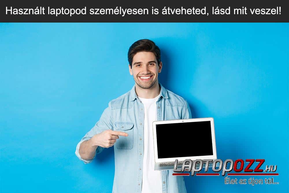 Használt Laptop és PC személyes átvétele - Ismerje meg termékeit közelebbről!