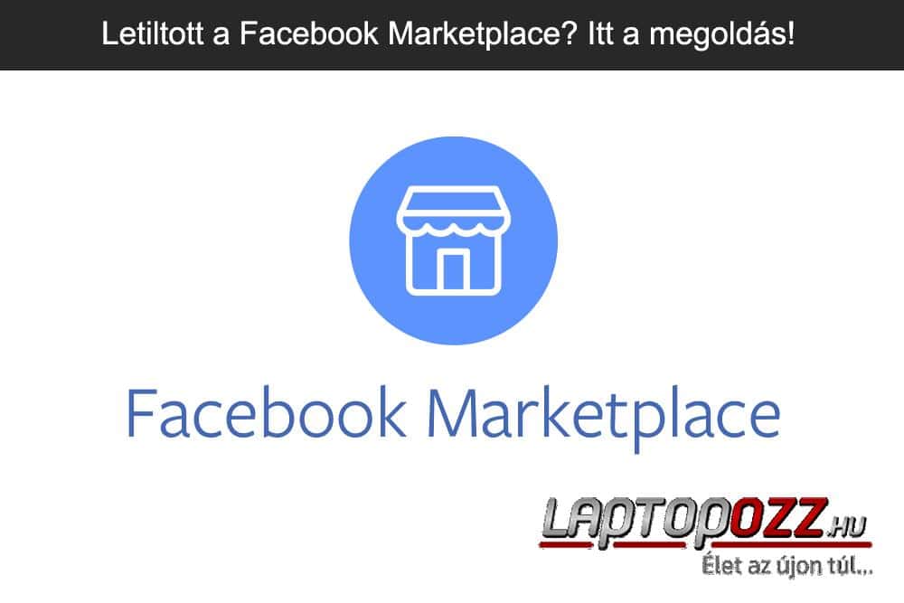 Letiltott a Facebok Marketplace? Itt a megoldás!