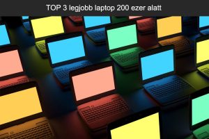 TOP 3 legjobb laptop 200 ezer alatt
