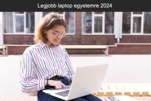 Legjobb laptop egyetemre 2024
