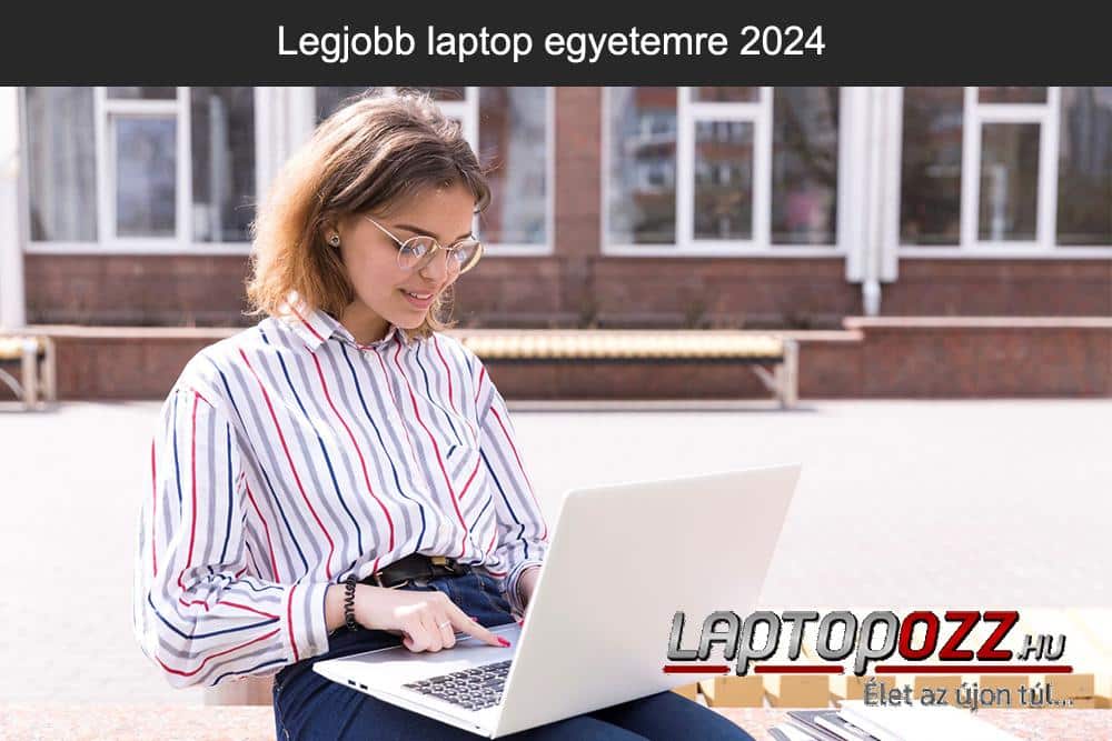 Legjobb laptop egyetemre 2024