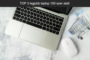 TOP 3 legjobb laptop 100 ezer alatt