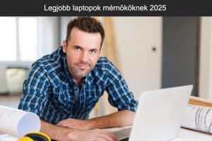 Legjobb laptopok mérnököknek 2025
