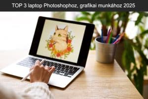 TOP 3 laptop Photoshophoz, grafikai munkához 2025