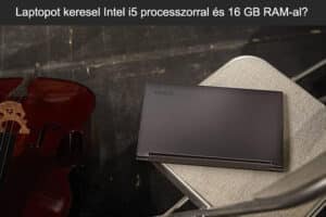 Laptopot keresel Intel i5 processzorral és 16 GB RAM-al