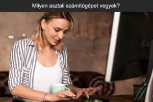 Milyen asztali számítógépet vegyek