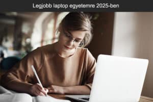 Legjobb laptop egyetemre 2025-ben