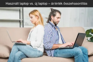 Használt laptop vs. új laptop – árérték összehasonlítás