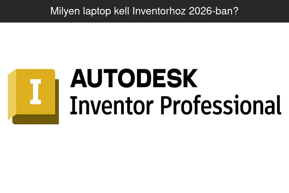 Milyen laptop kell Inventorhoz 2026-ban?