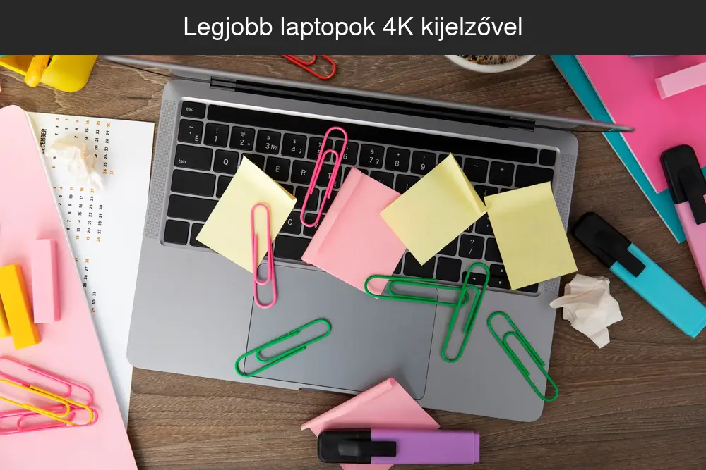 Legjobb laptopok 4K kijelzővel: melyik gépet válaszd munkára és tartalomgyártásra?