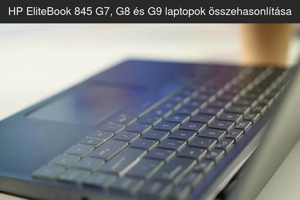 HP EliteBook 845 G7, G8 és G9 üzleti laptopok összehasonlítása teljesítmény és ár-érték alapján