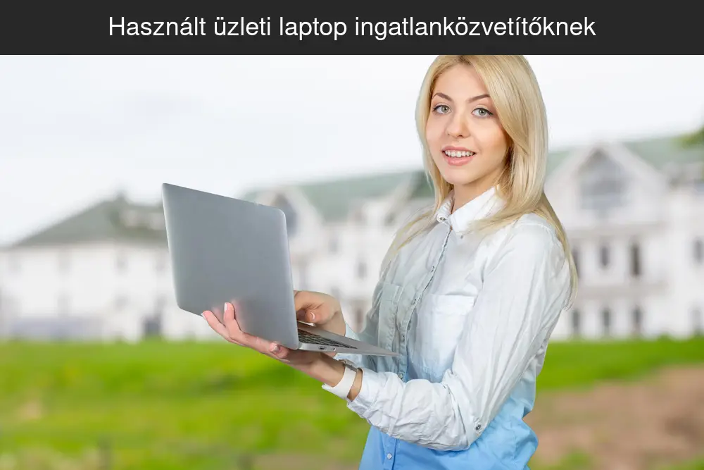 Használt üzleti laptop ingatlanközvetítőknek prezentációhoz és ügyfélkezeléshez