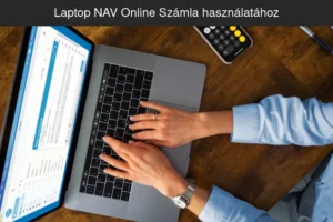Laptop NAV Online Számla használatához vállalkozóknak online számlázáshoz és könyvelési feladatokhoz