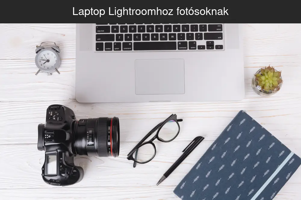 Laptop Lightroomhoz fotósoknak és drónosoknak RAW képek szerkesztéséhez és videós munkához