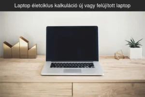 Laptop életciklus kalkuláció – Új vagy felújított laptop?