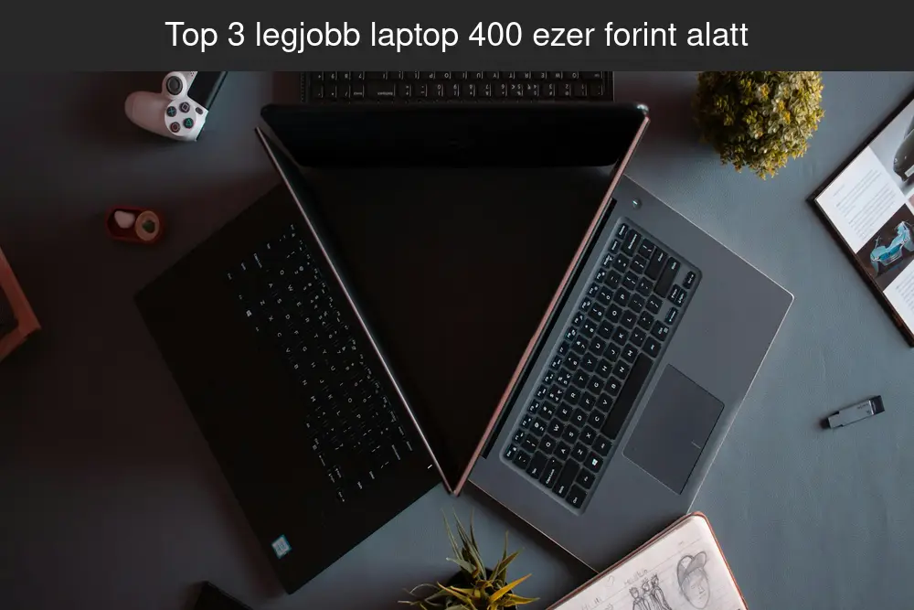 Top 3 legjobb laptop 400 ezer forint alatt üzleti használatra